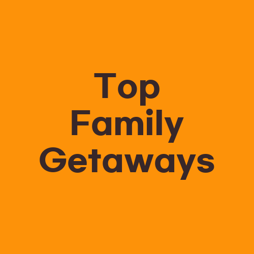 Top Family Getaways