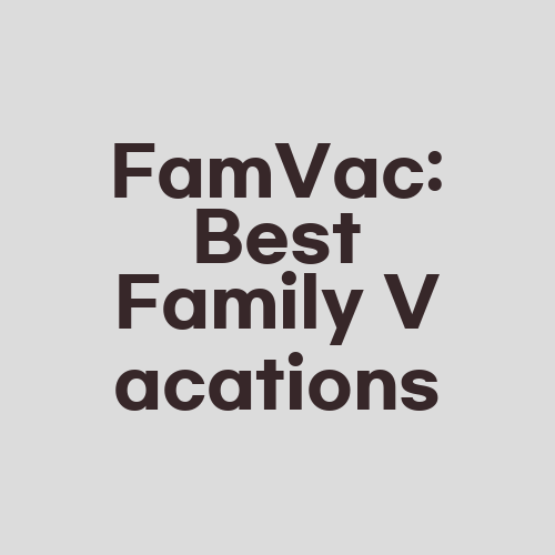 FamVac: Best Family Vacations