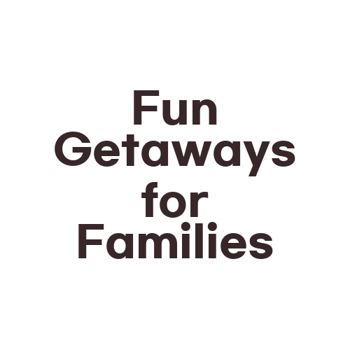 Fun Getaways for Families