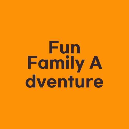 Fun Family Adventure