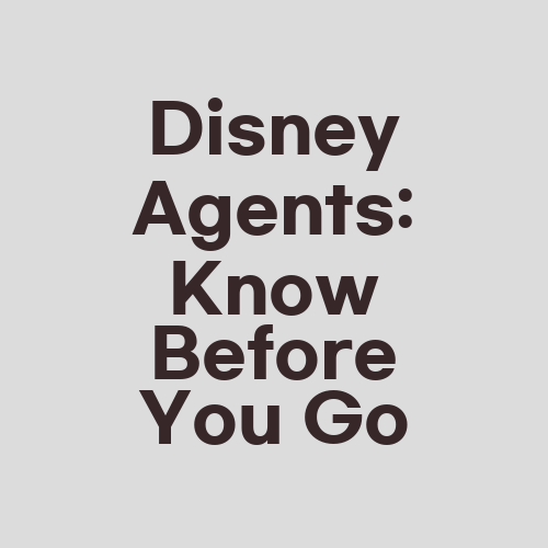 Disney Agents: Know Before You Go